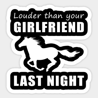 Gallop into Laughter! Horse Louder Than Your Girlfriend Last Night Tee! Sticker